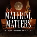 Bridging the Transparency Gap: SEC Launches "Material Matters" Podcast to Demystify Regulatory Strategy